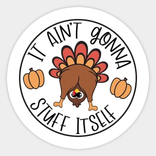 It Aint Gonna Stuff Itself Funny Turkey Gobble Thanksgiving Funny Cute Turkey Sticker